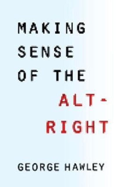 Book cover of: Making Sense of the Alt-Right. By: Hawley, George (Political scientist)