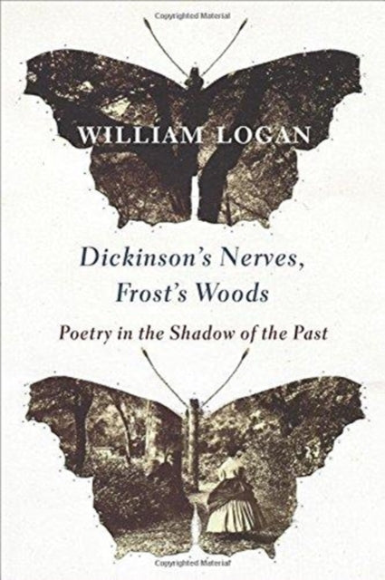 Book cover of: Dickinson's Nerves, Frost's Woods. By: Logan, William