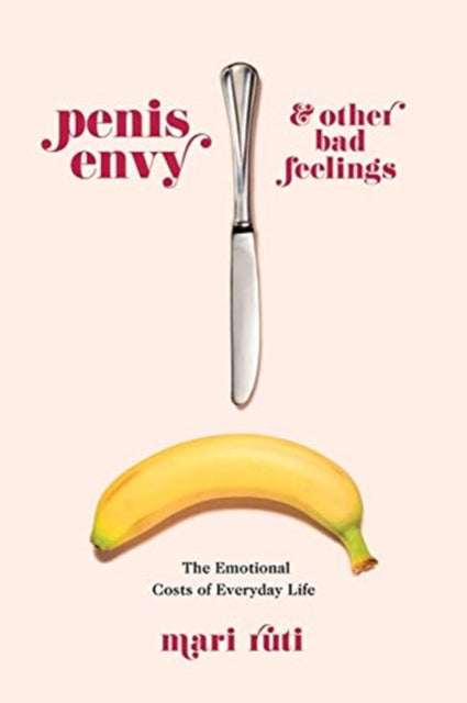 Book cover of: Penis Envy and Other Bad Feelings. By: Mari Ruti