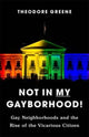 Book cover of: Not in My Gayborhood. By: Theodore Greene