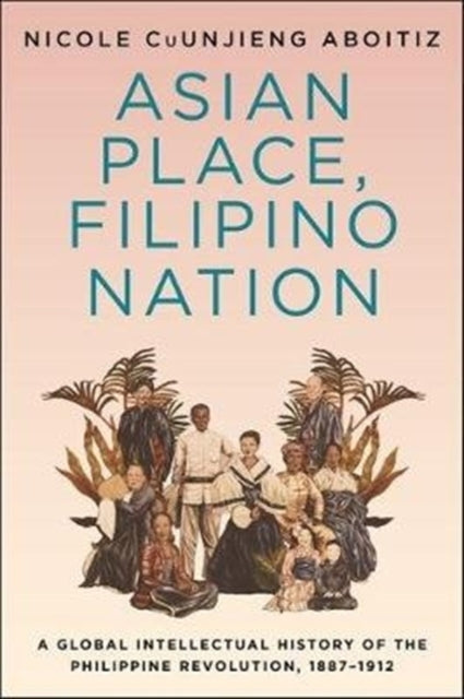 Book cover of: Asian Place, Filipino Nation. By: Nicole Cuunjieng Aboit