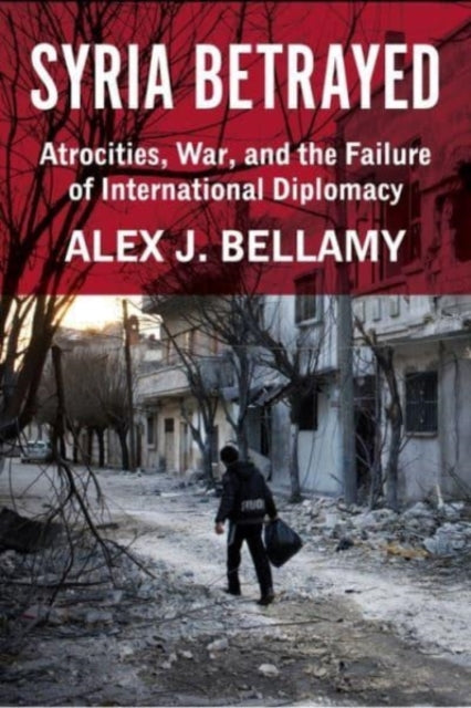 Book cover of: Syria Betrayed. By: Alex J. Bellamy