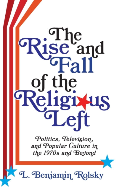 Book cover of: Rise and Fall of the Religious Left. By: L. Benjamin Rolsky