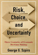 Book cover of: Risk, Choice, and Uncertainty. By: George G. Szpiro