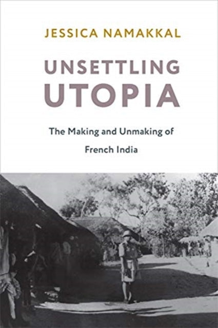 Book cover of: Unsettling Utopia. By: Jessica Namakkal