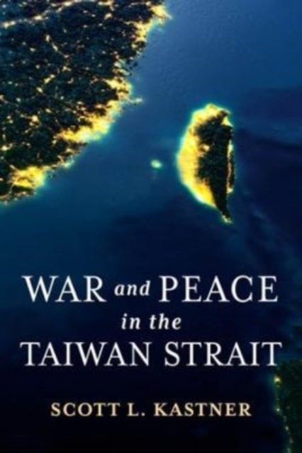 Book cover of: War and Peace in the Taiwan Strait. By: Scott L. Kastner