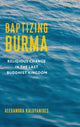Book cover of: Baptizing Burma. By: Alexandra Kaloyanides
