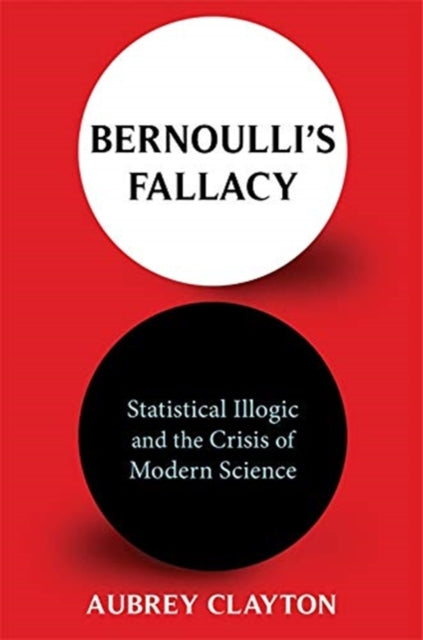 Book cover of: Bernoulli's Fallacy. By: Aubrey Clayton