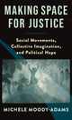 Book cover of: Making Space for Justice. By: Michele Moody-adams