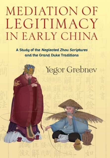 Book cover of: Mediation of Legitimacy in Early China. By: Yegor Grebnev