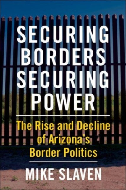 Book cover of: Securing Borders, Securing Power. By: Mike Slaven
