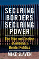 Book cover of: Securing Borders, Securing Power. By: Mike Slaven