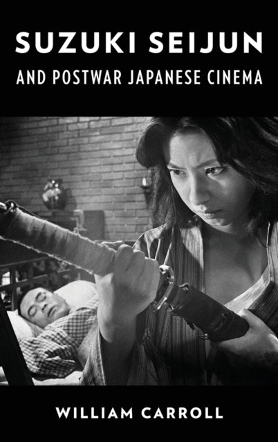 Book cover of: Suzuki Seijun and Postwar Japanese Cinema. By: William Carroll