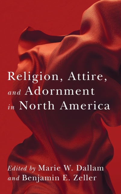 Book cover of: Religion, Attire, and Adornment in North America. By: Marie W. Dallam