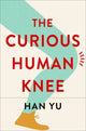 Book cover of: Curious Human Knee. By: Han Yu