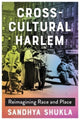 Book cover of: Cross-Cultural Harlem. By: Sandhya Shukla