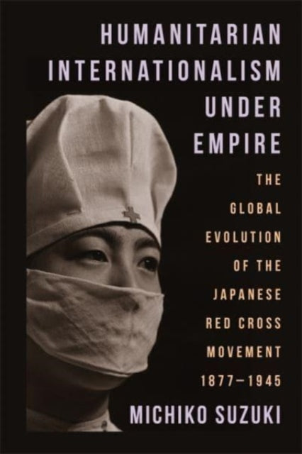 Book cover of: Humanitarian Internationalism Under Empire. By: Michiko Suzuki