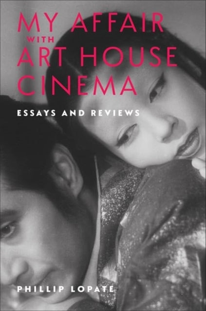 Book cover of: My Affair with Art House Cinema. By: Phillip Lopate