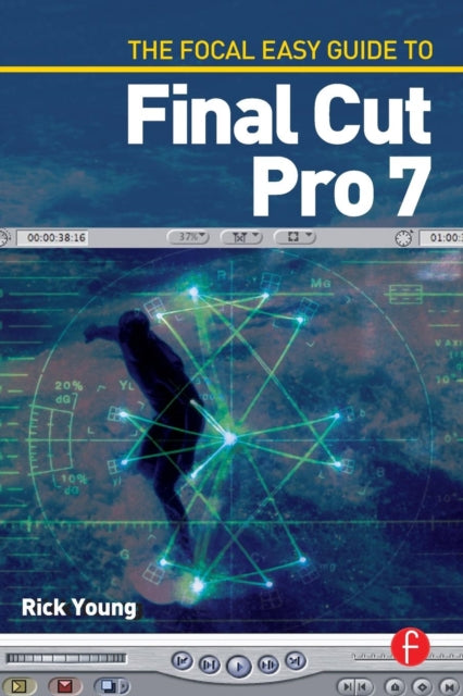 Book cover of: Focal Easy Guide to Final Cut Pro 7. By: Rick Young
