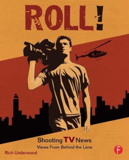 Book cover of: Roll! Shooting TV News. By: Rich Underwood