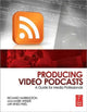 Book cover of: Producing Video Podcasts. By: Richard Harrington