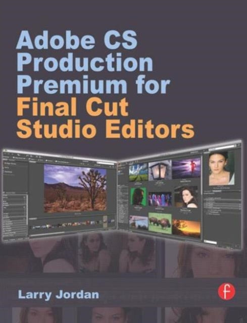 Book cover of: Adobe CS Production Premium for Final Cut Studio Editors. By: Larry Jordan