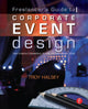 Book cover of: Freelancer's Guide to Corporate Event Design: From Technology Fundamentals to Scenic and Environmental Design. By: Troy Halsey