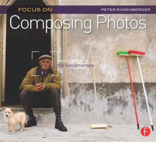 Book cover of: Focus On Composing Photos. By: Peter Ensenberger