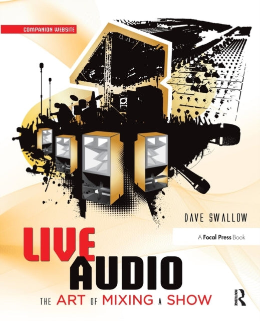 Book cover of: Live Audio: The Art of Mixing a Show. By: Dave Swallow