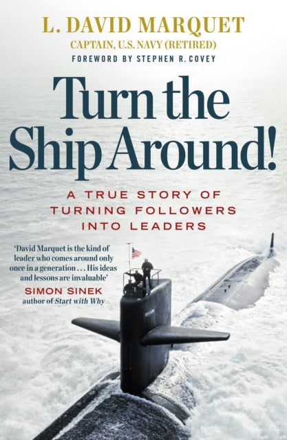 Turn The Ship Around!, A True Story of Turning Followers into Leaders