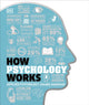 How Psychology Works, The Facts Visually Explained 9780241317693 DK Publishing