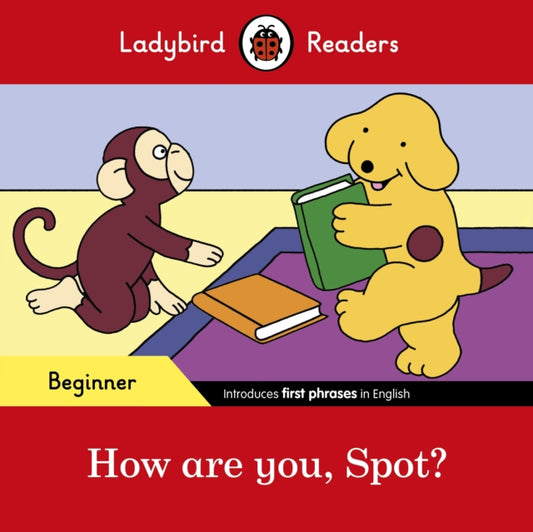 Book cover of: Ladybird Readers Beginner Level - Spot - How are you, Spot? (ELT Graded Reader). By: Ladybird Books Staff