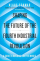 Shaping the Future of the Fourth Industrial Revolution, A guide to building a better world 9780241366370 Klaus Schwab