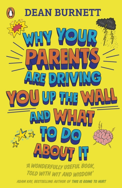Why Your Parents Are Driving You Up the Wall and What To Do About It, THE BOOK EVERY TEENAGER NEEDS TO READ 9780241403143 Dean Burnett