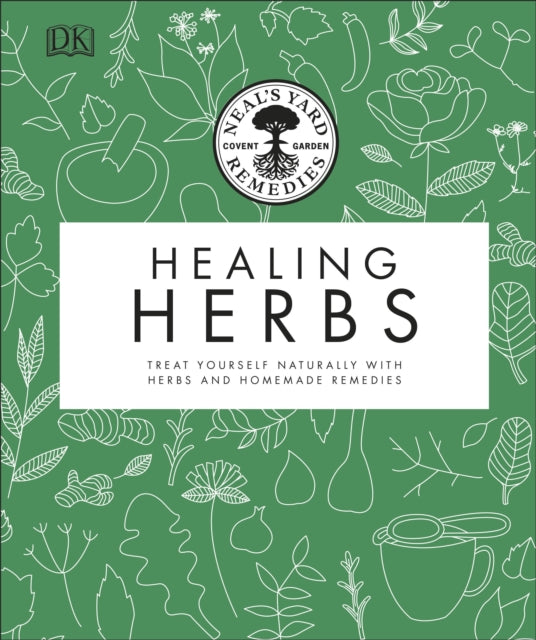 Neal's Yard Remedies Healing Herbs, Treat Yourself Naturally with Homemade Herbal Remedies 9780241426289 Neal's Yard Remedies