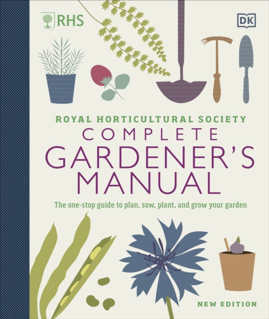 RHS Complete Gardener's Manual, The one-stop guide to plan, sow, plant, and grow your garden 9780241432433 DK Publishing