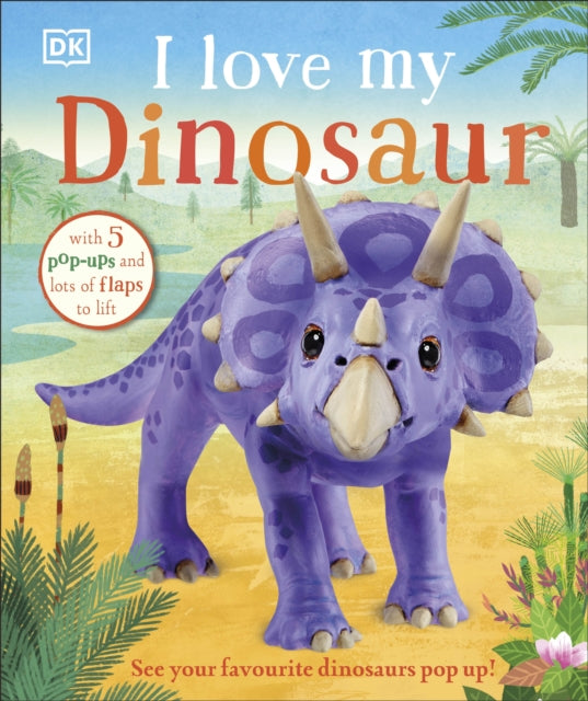 Book cover of: I Love My Dinosaur. By: DK Publishing