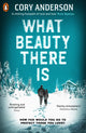Book cover of: What Beauty There Is. By: Cory Anderson