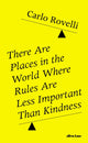 Book cover of: There Are Places in the World Where Rules Are Less Important Than Kindness. By: Carlo Rovelli