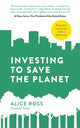 Book cover of: Investing To Save The Planet. By: Alice Ross
