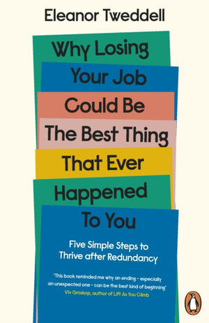 Why Losing Your Job Could be the Best Thing That Ever Happened to You, Five Simple Steps to Thrive after Redundancy