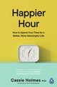 Book cover of: Happier Hour. By: Cassie Holmes