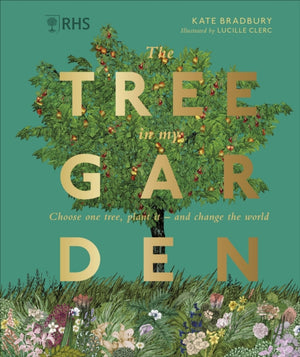 RHS The Tree in My Garden, Choose One Tree, Plant It - and Change the World
