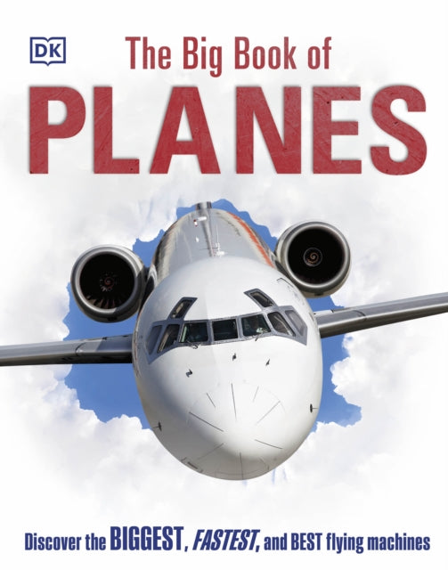 Big Book of Planes, Discover the Biggest, Fastest and Best Flying Machines 9780241461815 DK Publishing