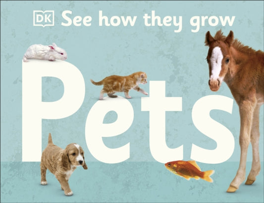Book cover of: See How They Grow Pets. By: DK Publishing