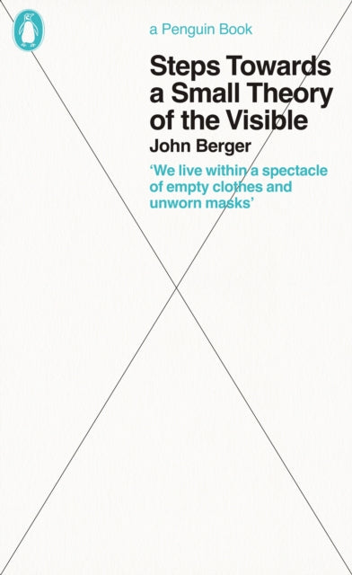 Steps Towards a Small Theory of the Visible 9780241472873 John Berger