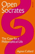 Open Socrates, The Case for a Philosophical Life