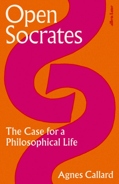Open Socrates, The Case for a Philosophical Life