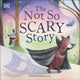 Book cover of: Not So Scary Story. By: DK Publishing