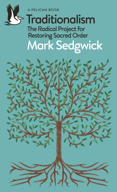 Traditionalism, The Radical Project for Restoring Sacred Order 9780241487938 Mark Sedgwick